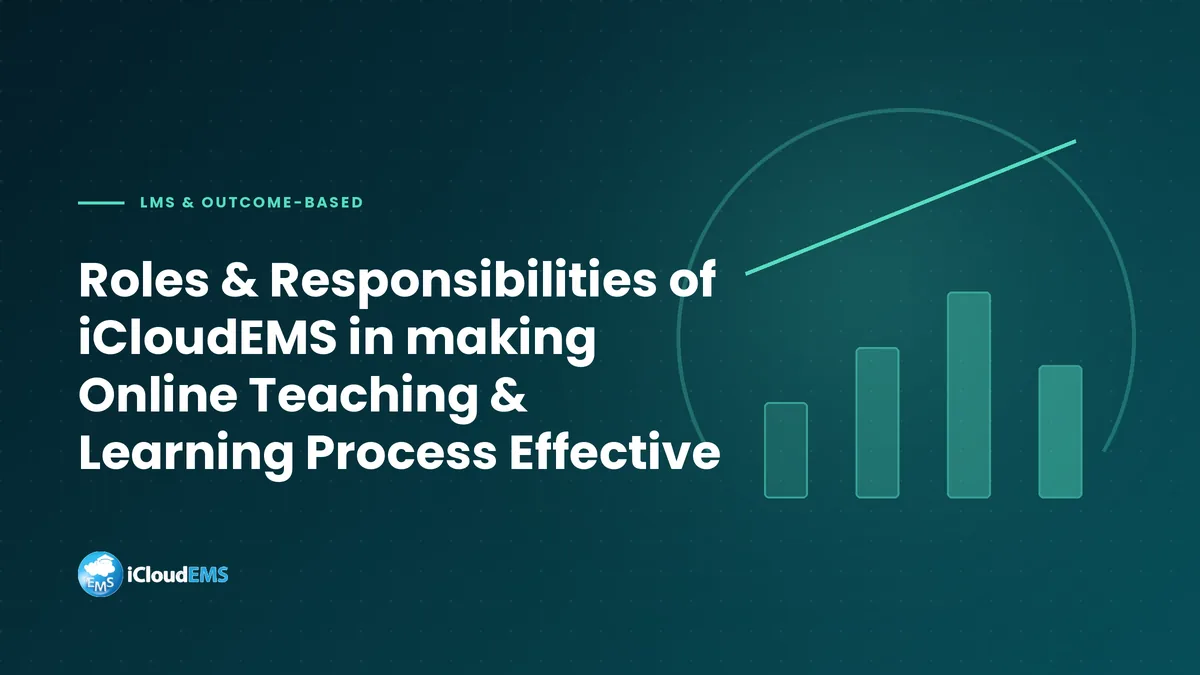 Roles & Responsibilities of iCloudEMS in making Online Teaching & Learning Process Effective