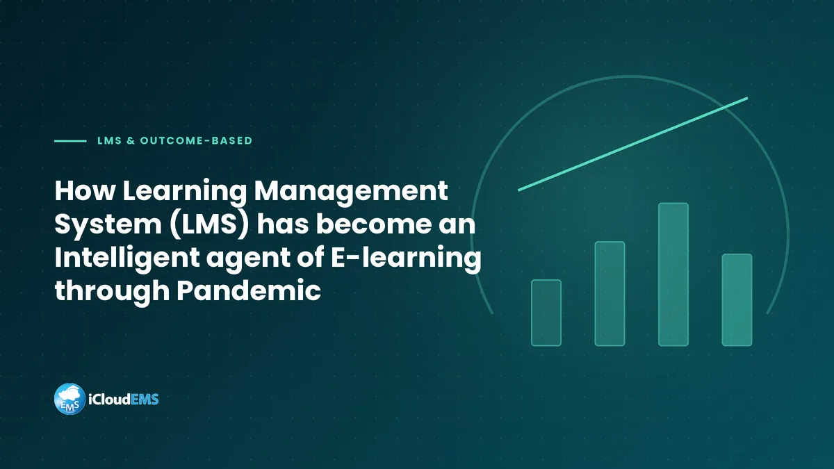 How Learning Management System (LMS) has become an Intelligent agent of E-learning through Pandemic