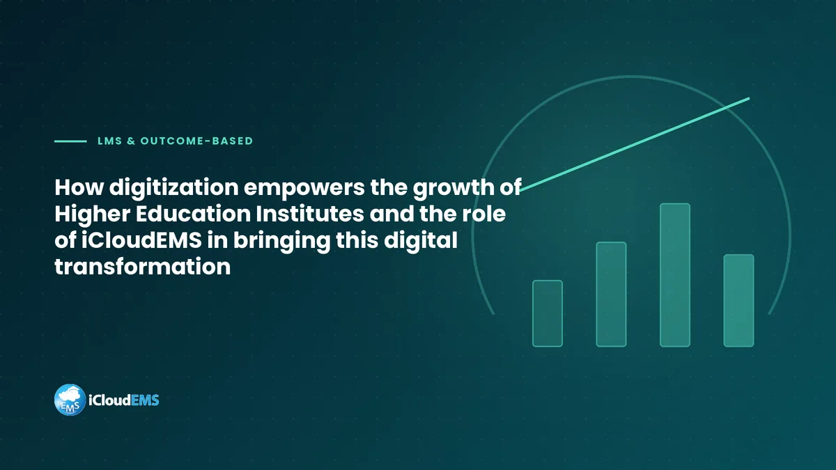 How digitization empowers the growth of Higher Education Institutes and the role of iCloudEMS in bringing this digital transformation