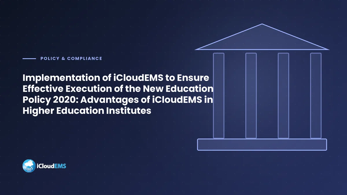 Implementation of iCloudEMS to Ensure Effective Execution of the New Education Policy 2020: Advantages of iCloudEMS in Higher Education Institutes