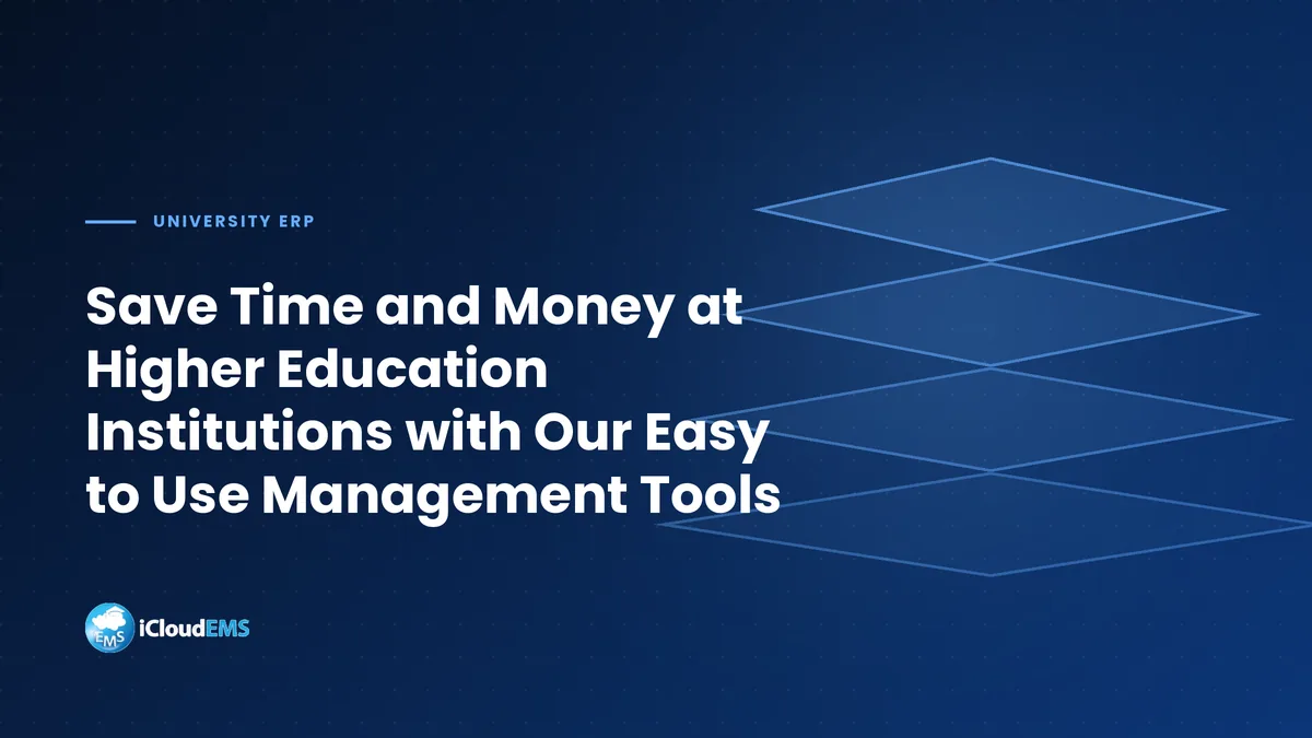 Save Time and Money at Higher Education Institutions with Our Easy to Use Management Tools